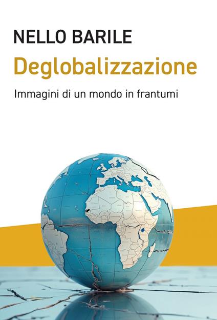 Deglobalizzazione. Immagini di un mondo in frantumi - Nello Barile - ebook