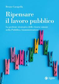 Ripensare il lavoro pubblico. La gestione strategica delle risorse umane nella Pubblica Amministrazione