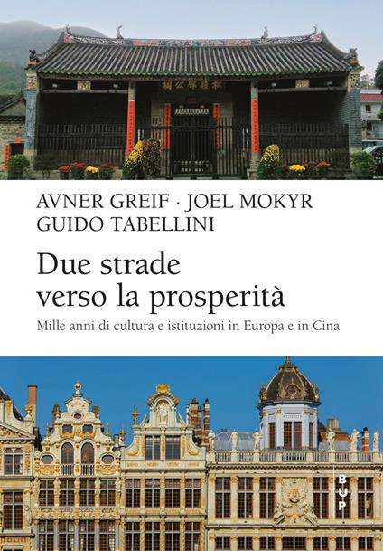 Due strade verso la prosperità. Mille anni di cultura e istituzioni in Europa e in Cina - Avner Greif,Joel Mokyr,Guido Tabellini - ebook