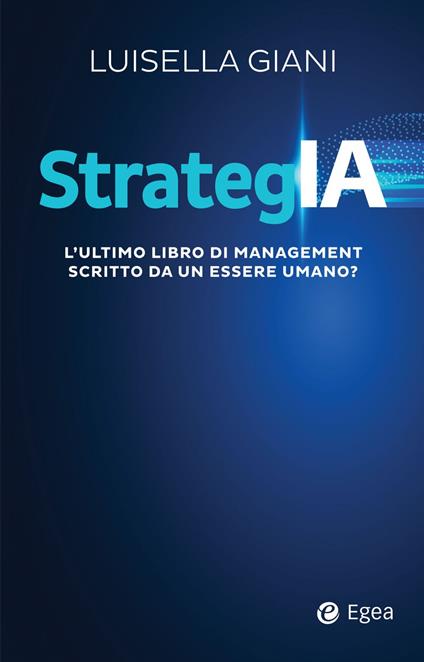StrategIA. L'ultimo libro di management scritto da un essere umano? - Luisella Giani - ebook