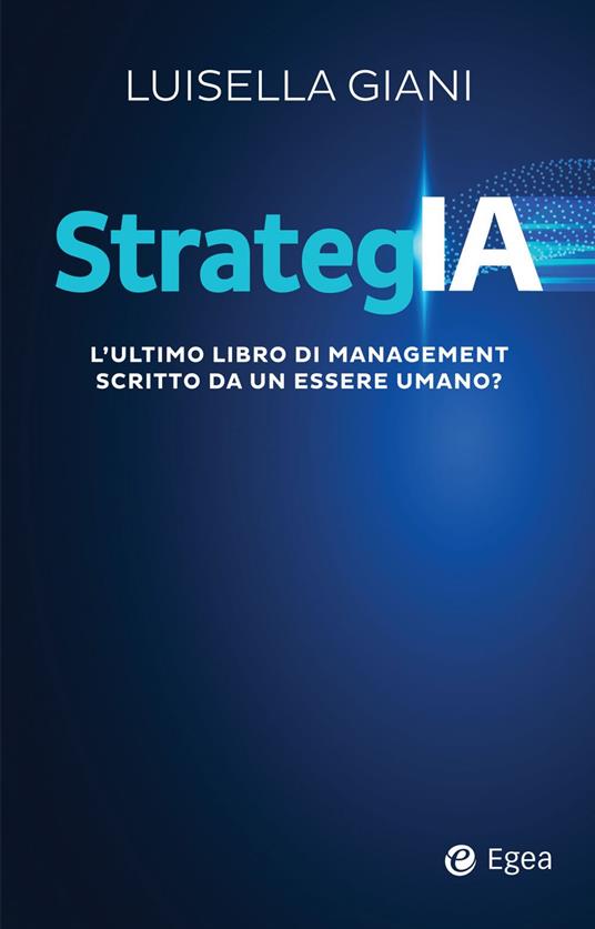 StrategIA. L'ultimo libro di management scritto da un essere umano? - Luisella Giani - ebook