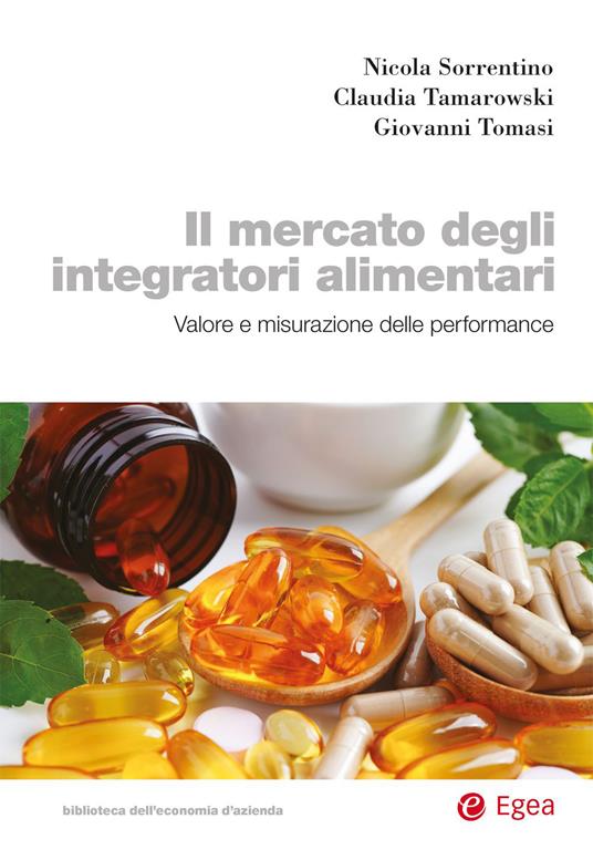 Il mercato degli integratori alimentari. Valore e misurazione della performance - Nicola Sorrentino,Claudia Tamarowski,Giovanni Tomasi - ebook