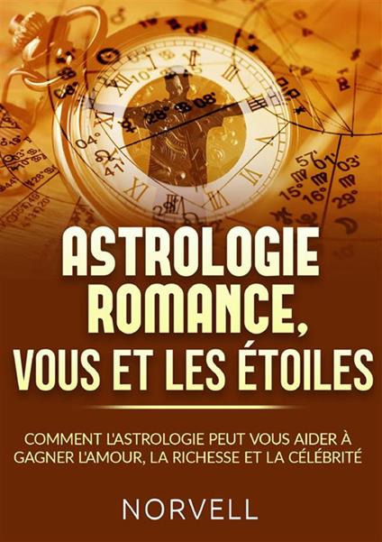 Astrologie romance, vous et les étoiles. Comment l'astrologie peut vous aider à gagner l'amour, la richesse et la célébrité - Norvell - copertina