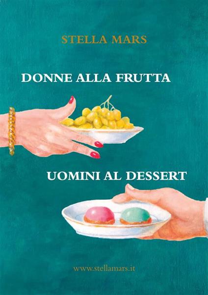 Donne alla frutta, uomini al dessert - Stella Mars - ebook