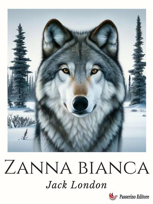 Zanna Bianca - Jack London,Alessandro Pugliese - ebook