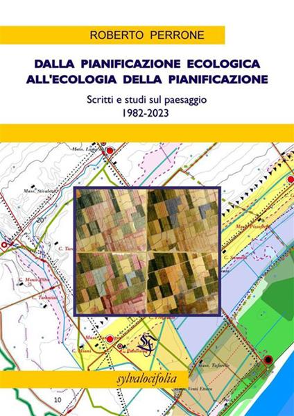 Dalla pianificazione ecologica all'ecologia della pianificazione. Scritti e studi sul paesaggio 1980-2023 - Roberto Perrone - copertina