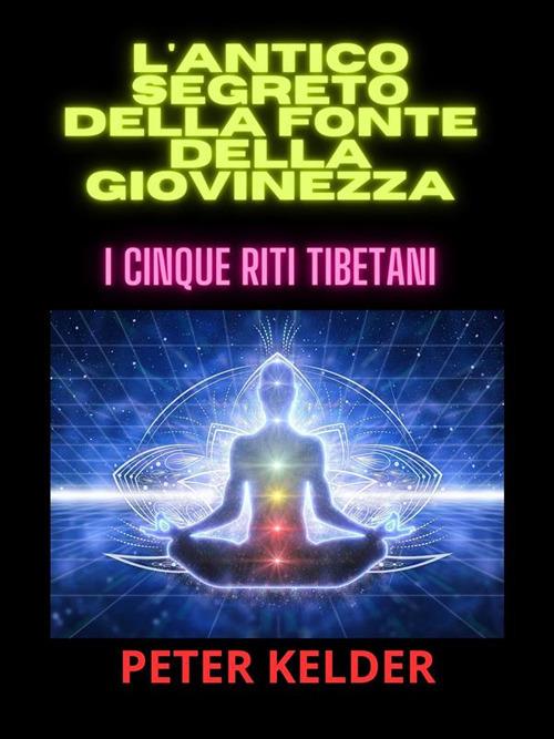 I cinque tibetani. L'antico segreto della fonte della giovinezza - Peter Kelder,David De Angelis - ebook