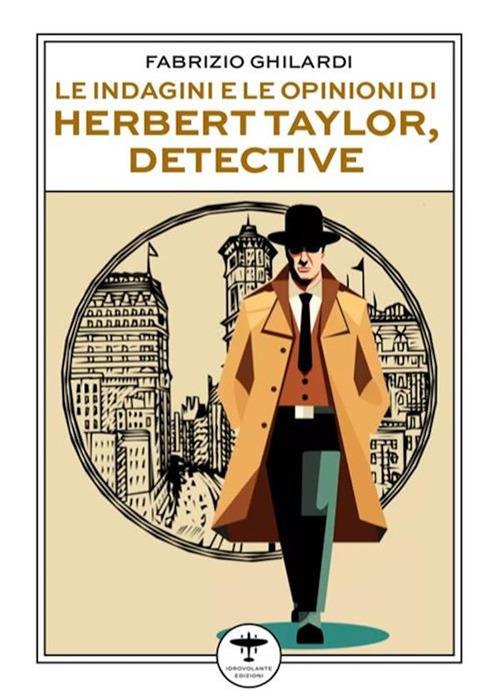 Le indagini e le opinioni di Herbert Taylor, detective - Fabrizio Ghilardi - ebook