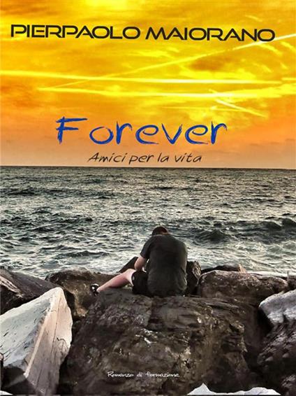 Forever. Amici per la vita - Pierpaolo Maiorano - ebook