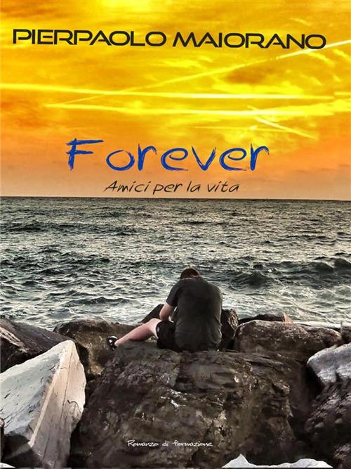 Forever. Amici per la vita - Pierpaolo Maiorano - ebook