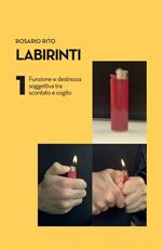 Labirinti 1. Funzione e destrezza soggettiva tra scontato e cogito