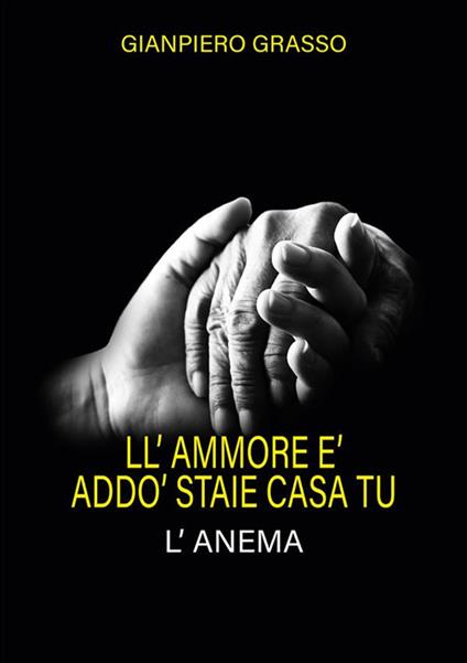 Ll' ammore è addo' staie casa tu. L'anema - Gianpiero Grasso - ebook