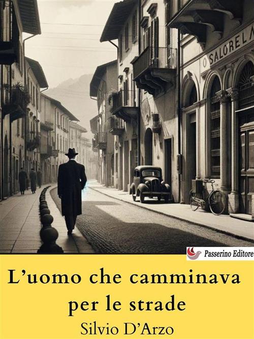 L' uomo che camminava per le strade - Silvio D'Arzo - ebook