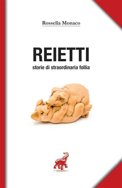 Reietti. Storie di straordinaria follia - Rossella Monaco - copertina