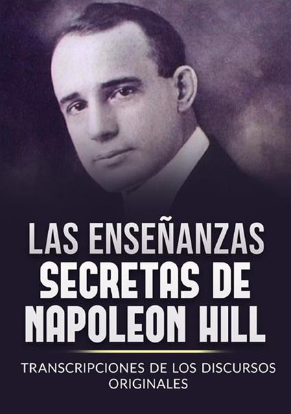 Les enseignements secrets de Napoleon Hill. Transcriptions des discours originaux - Napoleon Hill - copertina