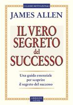 Il vero segreto del successo. Una guida essenziale per scoprire il segreto del sucesso