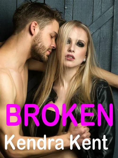 Broken - Kendra Kent - ebook
