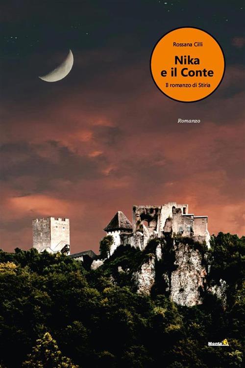 Nika e il Conte, il romanzo di Stiria - Rossana Cilli - ebook