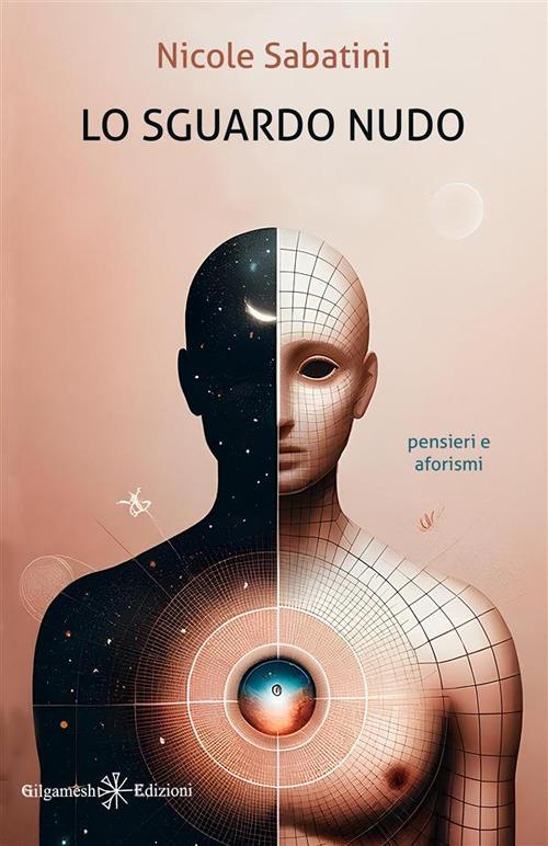 Lo sguardo nudo. Pensieri e aforismi - Nicole Sabatini - ebook