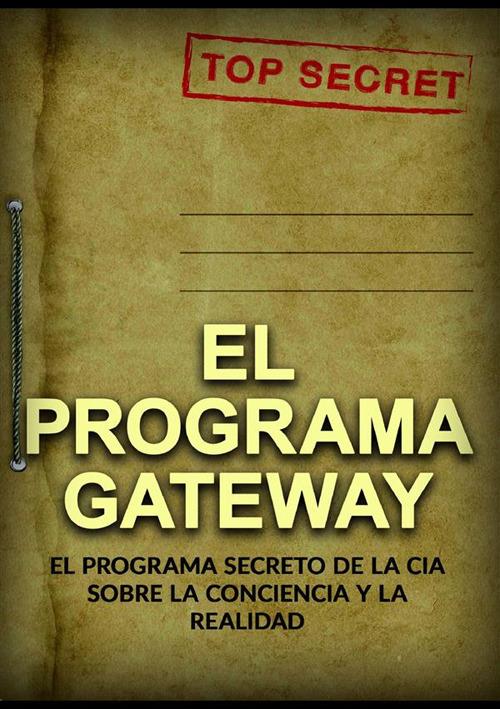 El programa Gateway. El programa secreto de la CIA sobre la conciencia y la realidad - copertina