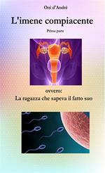 L' imene compiacente. La ragazza che sapeva il fatto suo. Vol. 1