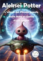 Aleksei Potter. L'alieno del piccolo popolo dalla testa a cipolla