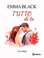 Tutto di te. Love steps. Vol. 5