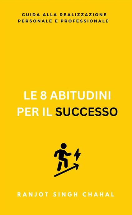 Le 8 abitudini per il successo: guida alla realizzazione personale e professionale - Ranjot Singh Chahal - ebook