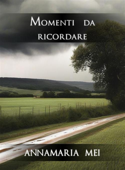 Momenti da ricordare - Annamaria Mei - ebook