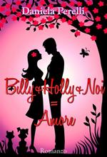 Billy+Holly+Noi = Amore