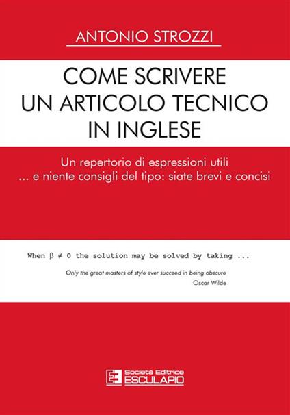 Come scrivere un articolo tecnico in inglese. Un repertorio di espressioni utili... e niente consigli del tipo: siate brevi e concisi - Antonio Strozzi - ebook