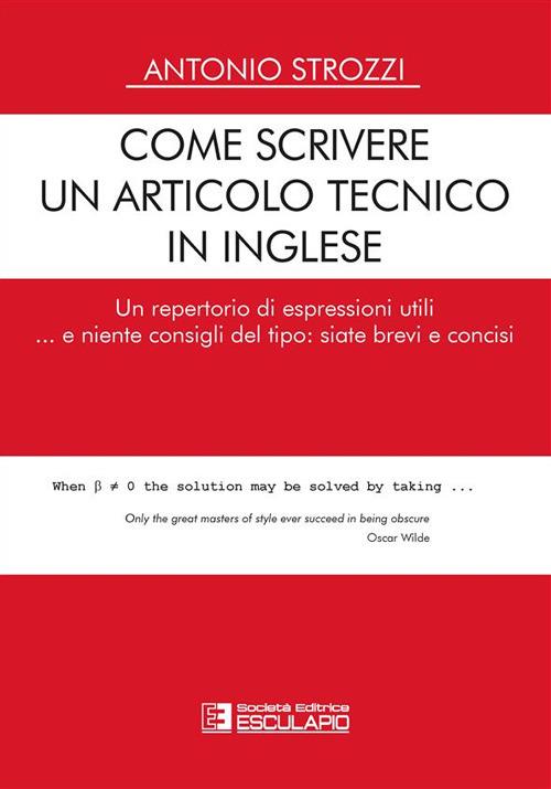 Come scrivere un articolo tecnico in inglese. Un repertorio di espressioni utili... e niente consigli del tipo: siate brevi e concisi - Antonio Strozzi - ebook