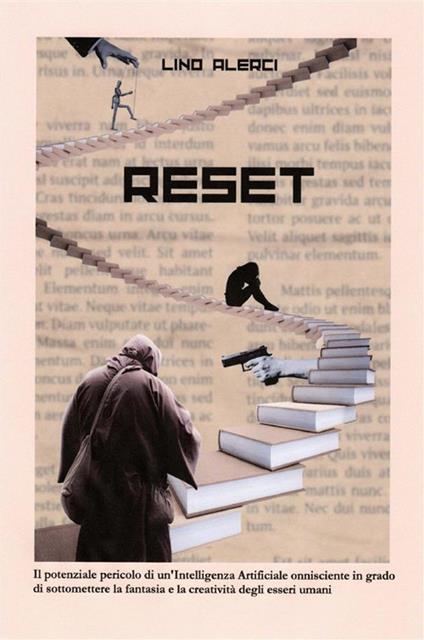Reset. Il potenziale pericolo di un'intelligenza artificiale onnisciente in grado di sottomettere la fantasia e la creatività degli esseri umani - Lino Alerci - copertina