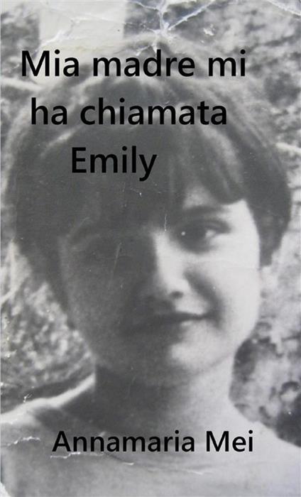 Mia madre mi ha chiamata Emily - Annamaria Mei - copertina