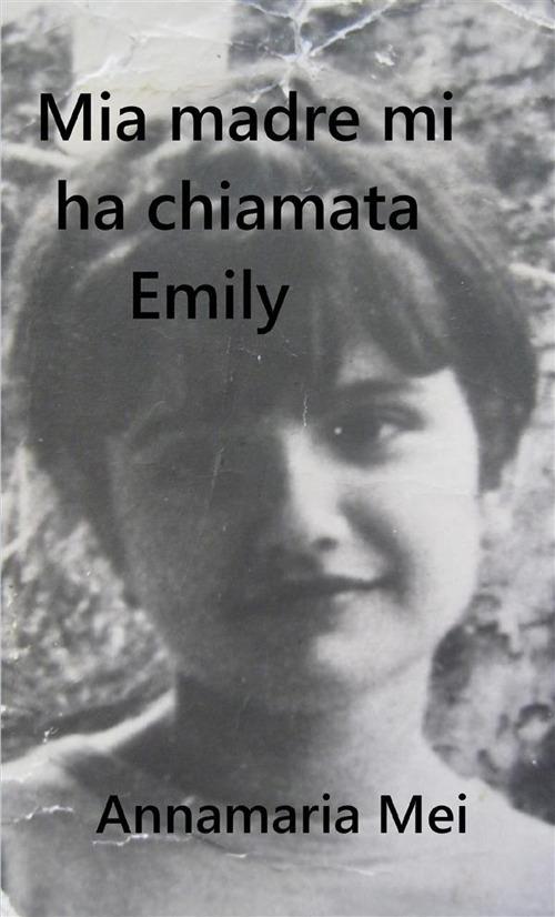 Mia madre mi ha chiamata Emily - Annamaria Mei - copertina