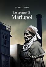 Lo spettro di Mariupol. Nessuna guerra può mai far giustizia