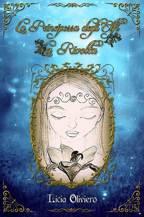 La rivolta. La principessa degli elfi. Nuova ediz. - Licia Oliviero - copertina