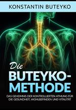 Die buteyko-methode. Das geheimnis der kontrollierten atmung für die gesundheit, wohlbefinden und vitalität