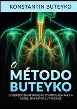 O método buteyko. O segredo da respiração controlada para a saúde, bem-estar e vitalidade