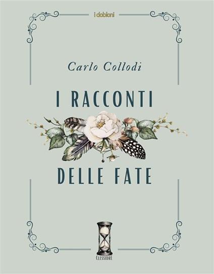 I racconti delle fate - Carlo Collodi,Marie-Catherine D'Aulnoy,Jeanne-Marie Leprince de Beaumont,Charles Perrault - ebook