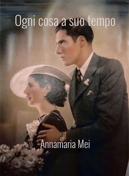 Ogni cosa a suo tempo - Annamaria Mei - ebook