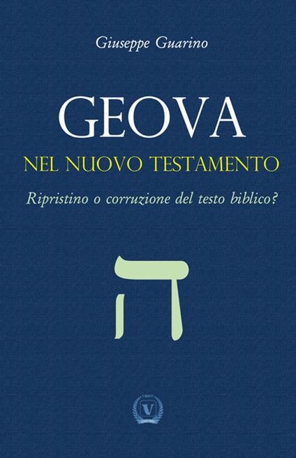 Geova nel Nuovo Testamento. Ripristino o corruzione del testo biblico? - Giuseppe Guarino - copertina