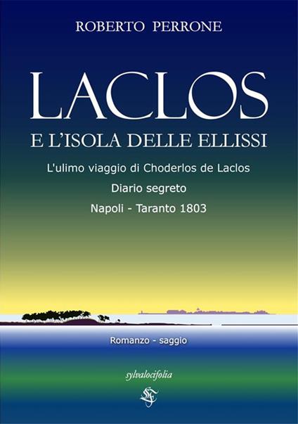 Laclos e l'isola delle ellissi. L'ultimo viaggio di Choderlos de Laclos. Diario segreto. Napoli-Taranto 1803 - Roberto Perrone - ebook