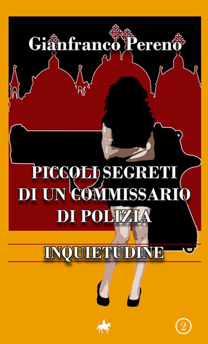 Inquietudine. Piccoli segreti di un commissario di polizia - Gianfranco Pereno - copertina