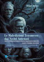 Le maledizioni trasmesse dai nostri antenati. Come le anime dei defunti del nostro albero genealogico possono influenzare negativamente la nostra vita. Cause e possibili soluzioni