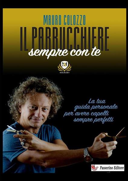 Il parrucchiere sempre con te. La tua guida personale per avere capelli sempre perfetti. Nuova ediz. - Mauro Colozzo - copertina