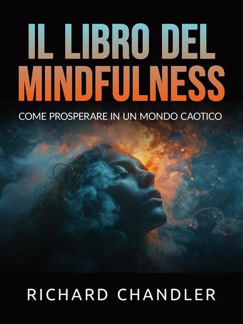 Il libro del mindfulness. Come prosperare in un mondo caotico - Richard Chandler,David De Angelis - ebook