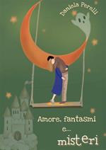 Amore, fantasmi e misteri