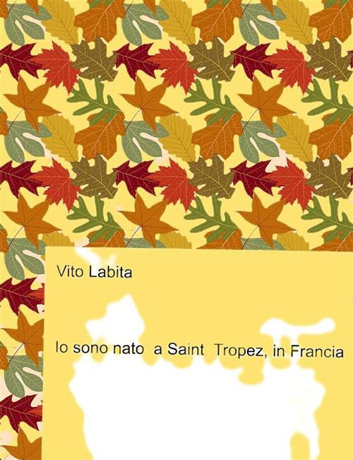Io sono nato a Saint Tropez, in Francia - Vito Labita - ebook