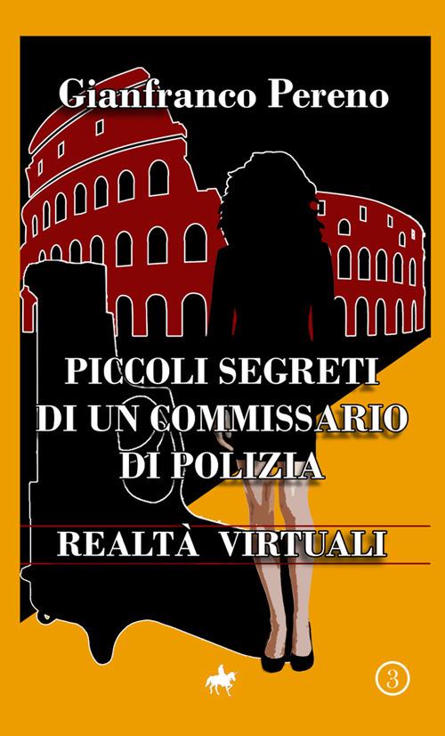 Realtà virtuali. Piccoli segreti di un commissario di polizia - Gianfranco Pereno - copertina